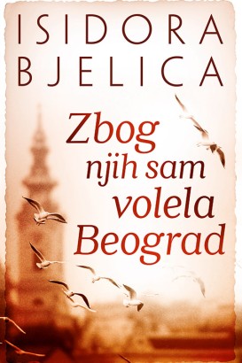 Zbog njih sam volela Beograd Isidora Bjelica Autobiografije i biografije