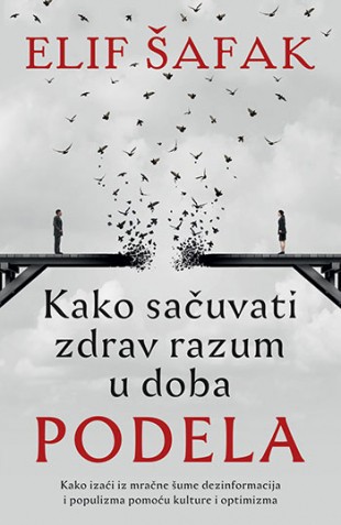 Kako sačuvati zdrav razum u doba podela Elif Šafak Popularna psihologija Publicistika