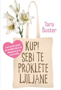 Kupi sebi te proklete ljiljane Tara Šuster Autobiografije i biografije