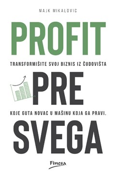 Profit pre svega Majk Mikalovic Marketing i menadžment