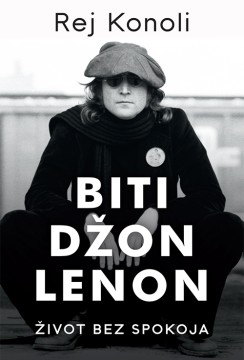 Biti Džon Lenon Rej Konoli Autobiografije i biografije