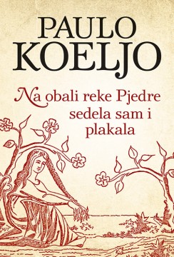 Na obali reke Pjedre sedela sam i plakala Paulo Koeljo Ljubavni