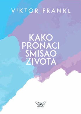 Kako pronaći smisao života Viktor Frankl	psihologija