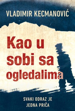 Kao u sobi sa ogledalima Vladimir Kecmanović Domaći pisci