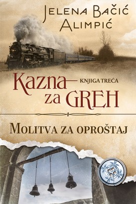 Kazna za greh - Molitva za oproštaj (Knjiga III) Jelena Bačić Alimpić Domaći pisci